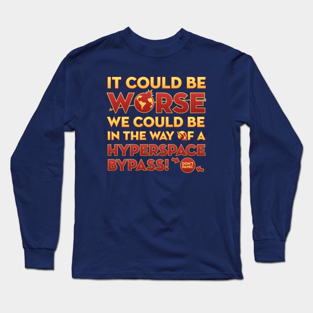 It Could Be Worse We Could be in The Way of a Hyperspace Bypass Long Sleeve T-Shirt by DeepSpaceDives